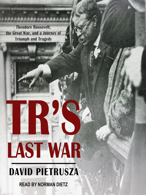 Title details for TR's Last War by David Pietrusza - Available